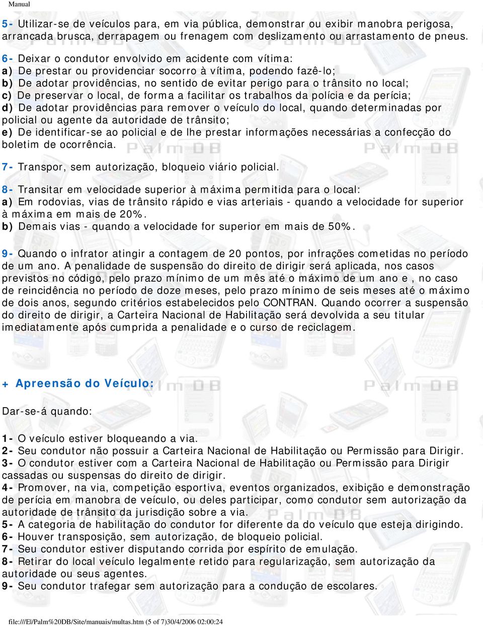 local; c) De preservar o local, de forma a facilitar os trabalhos da polícia e da perícia; d) De adotar providências para remover o veículo do local, quando determinadas por policial ou agente da