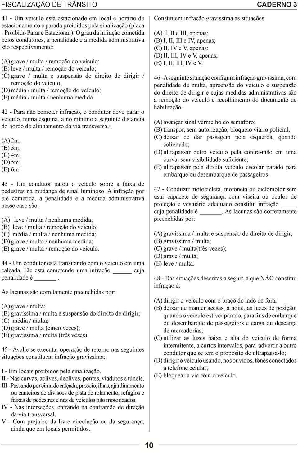 multa e suspensão do direito de dirigir / remoção do veículo; (D) média / multa / remoção do veículo; (E) média / multa / nenhuma medida.