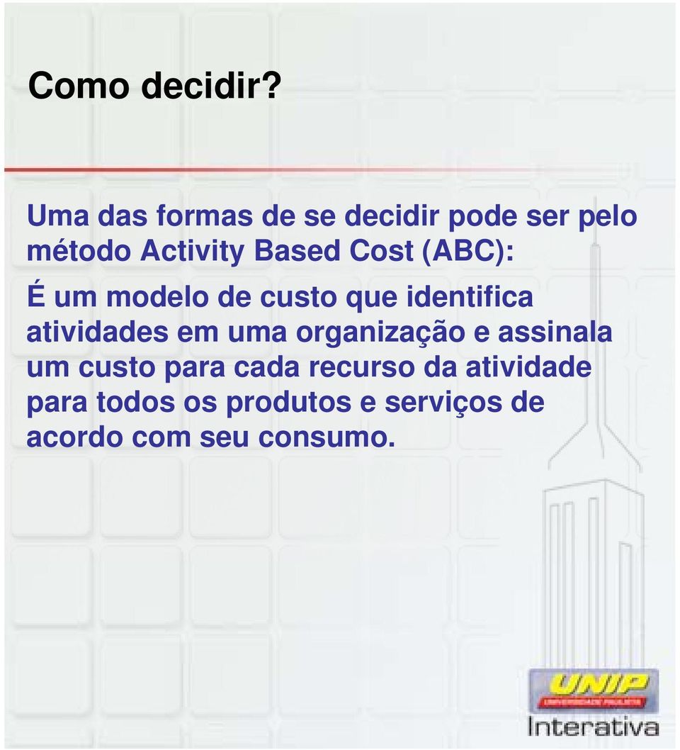 Cost (ABC): É um modelo de custo que identifica atividades em uma
