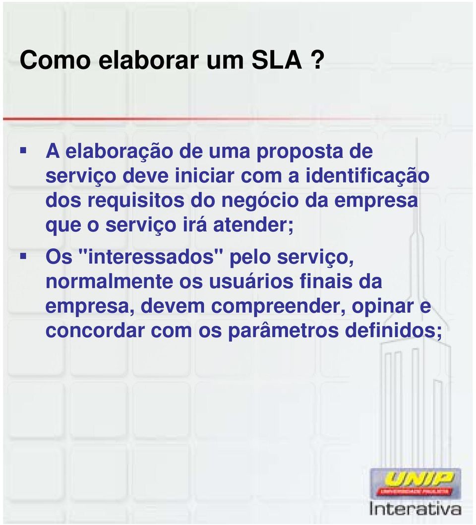 dos requisitos do negócio da empresa que o serviço irá atender; Os