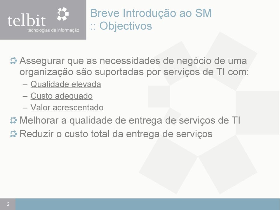 Qualidade elevada Custo adequado Valor acrescentado Melhorar a