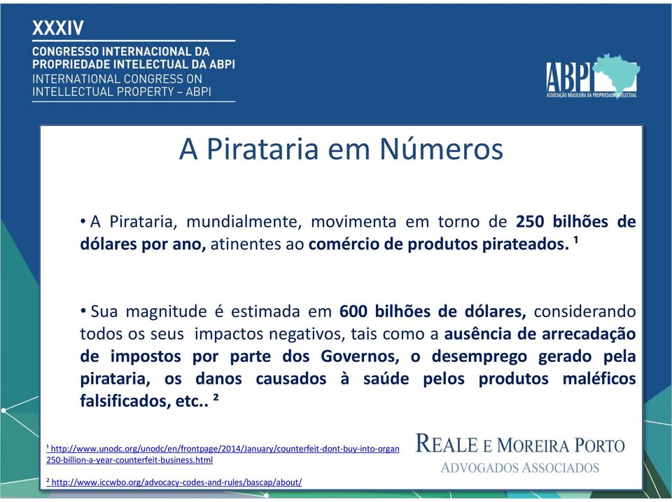 Governos, o desemprego gerado pela pirataria, os danos causados à saúde pelos produtos maléficos falsificados, etc.. ² ¹ http://www.unodc.