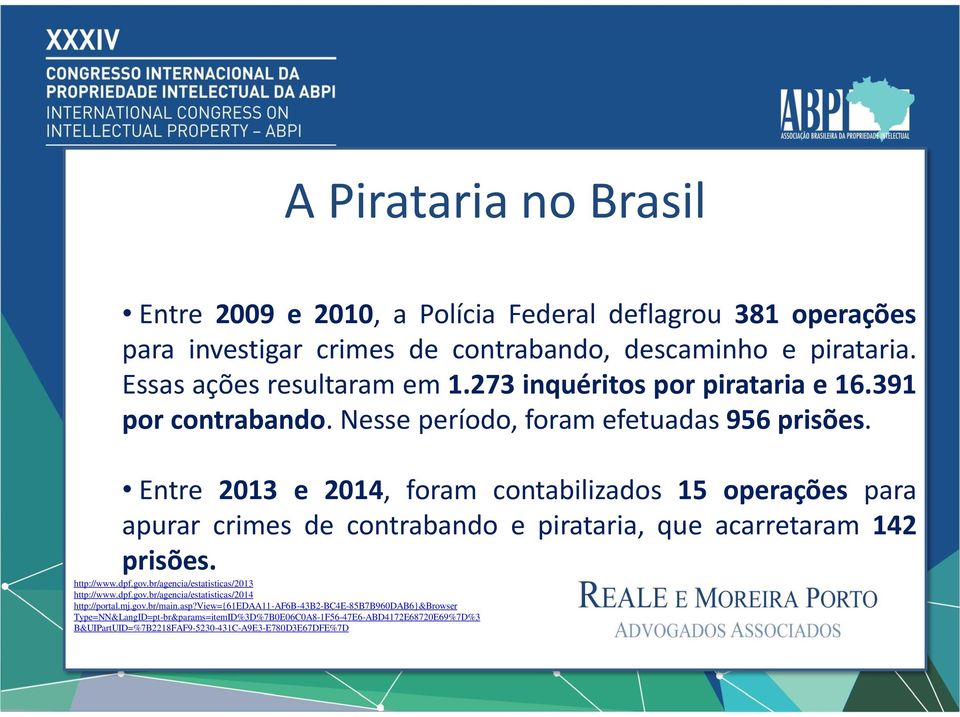 Entre 2013 e 2014, foram contabilizados 15 operações para apurar crimes de contrabando e pirataria, que acarretaram 142 prisões. http://www.dpf.gov.