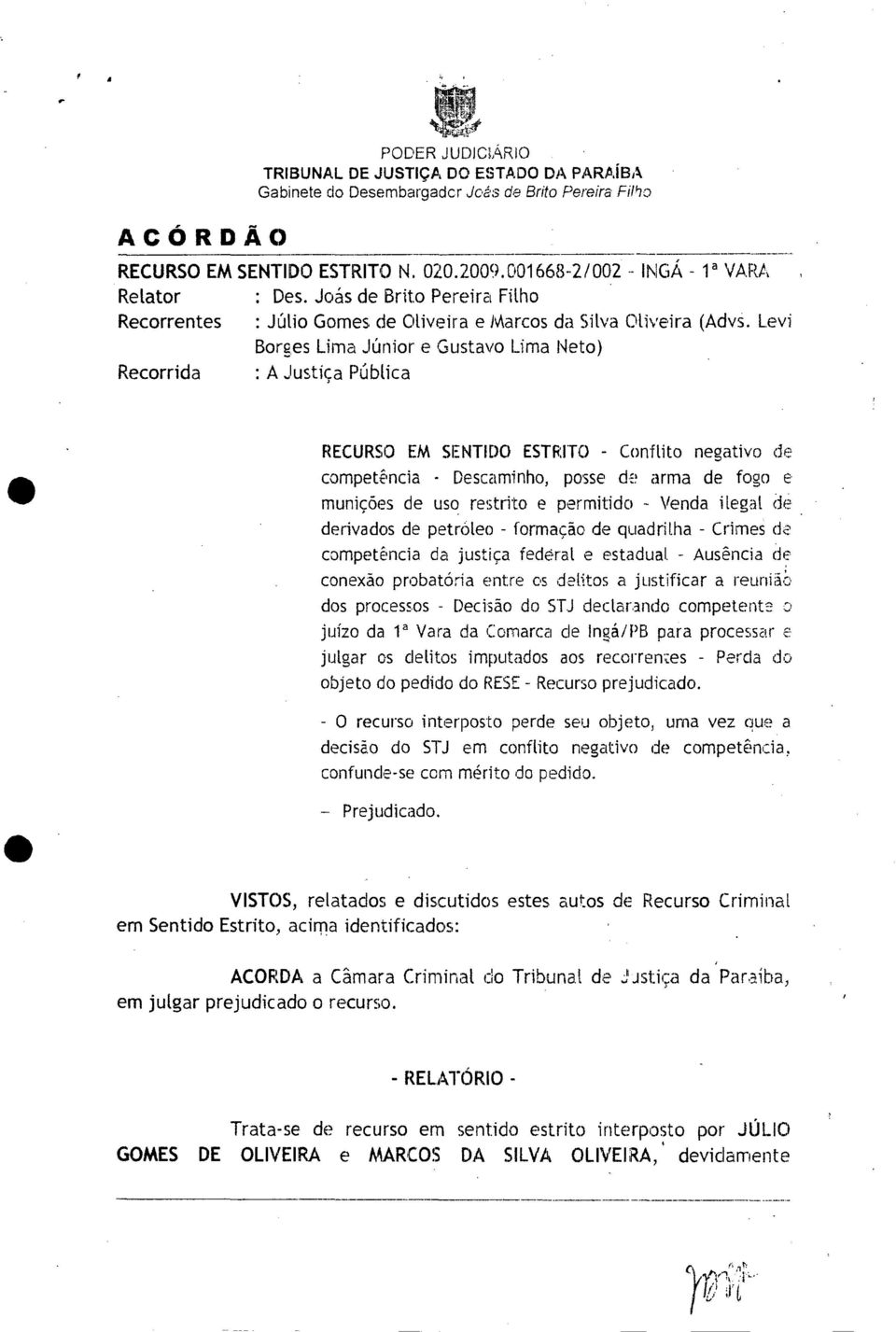 Levi Borges Lima Júnior e Gustavo Lima Neto) Recorrida : A Justiça Pública RECURSO EM SENTIDO ESTRITO - Conflito negativo de competência - Descaminho, posse de arma de fogo e munições de uso restrito