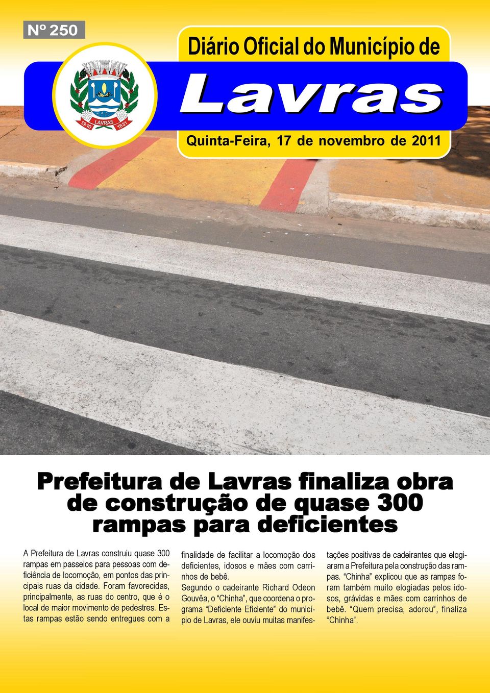 ruas da cidade. Foram favorecidas, principalmente, as ruas do centro, que é o local de maior movimento de pedestres.