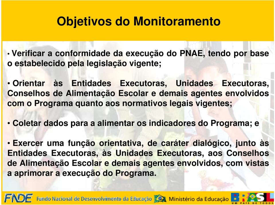 legais vigentes; Coletar dados para a alimentar os indicadores do Programa; e Exercer uma função orientativa, de caráter dialógico, junto às