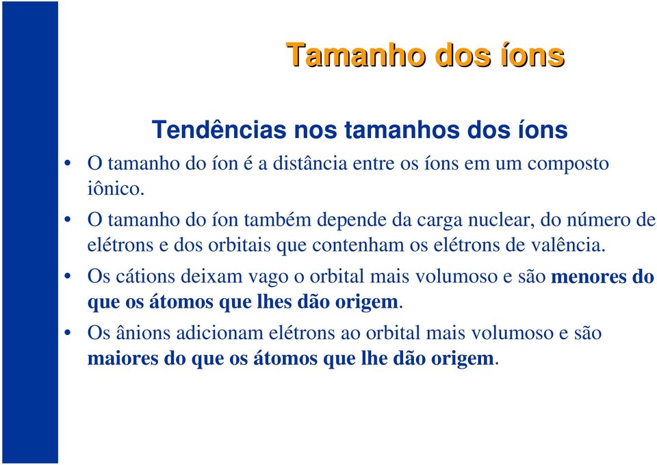 O tamanho do íon também depende da carga nuclear, do número de elétrons e dos orbitais que contenham os