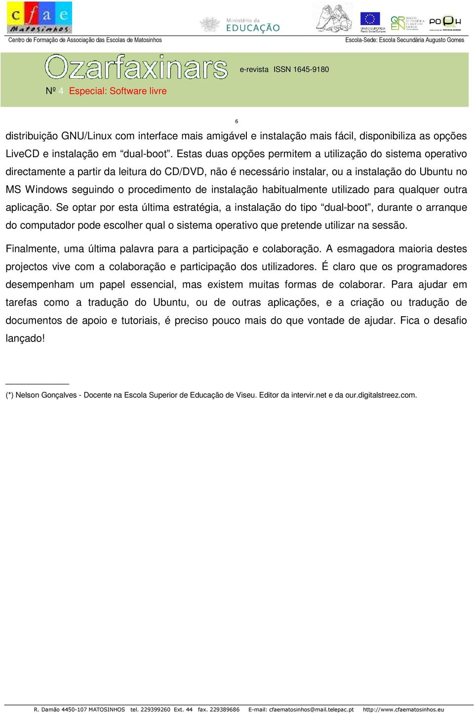 instalação habitualmente utilizado para qualquer outra aplicação.