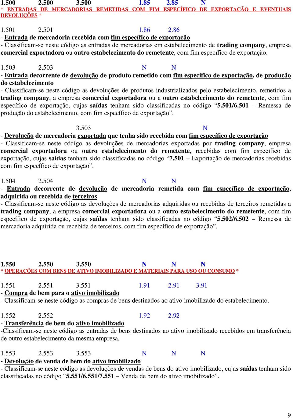 outro estabelecimento do remetente, com fim específico de exportação. 1.503 2.