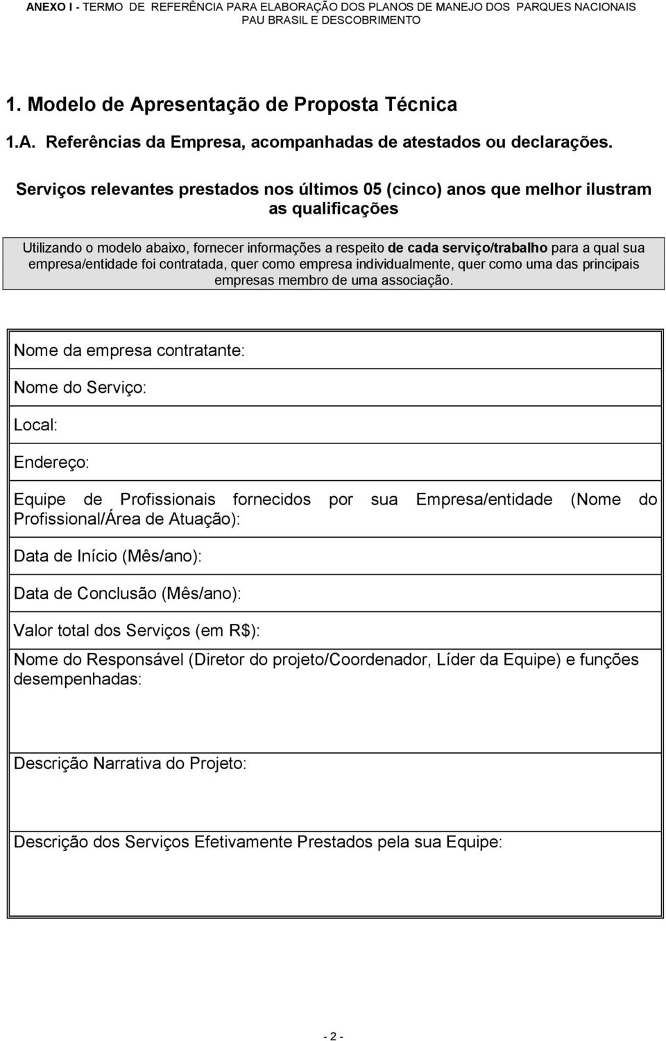 empresa/entidade foi contratada, quer como empresa individualmente, quer como uma das principais empresas membro de uma associação.