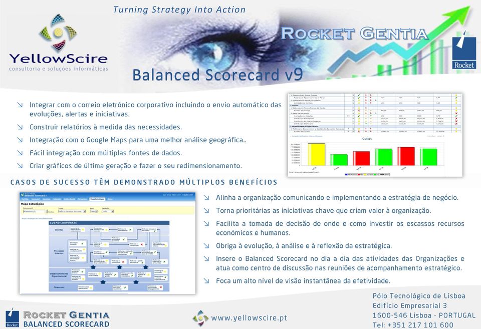 C A S O S D E S U C E S S O T Ê M D E M O N S T R A D O M Ú L T I P L O S B E N E F Í C I O S Alinha a organização comunicando e implementando a estratégia de negócio.