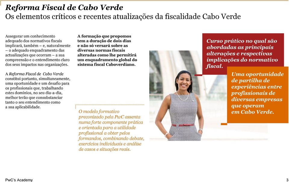 A Reforma Fiscal de Cabo Verde constitui portanto, simultaneamente, uma oportunidade e um desafio para os profissionais que, trabalhando estes domínios, no seu dia-a-dia, melhor terão que