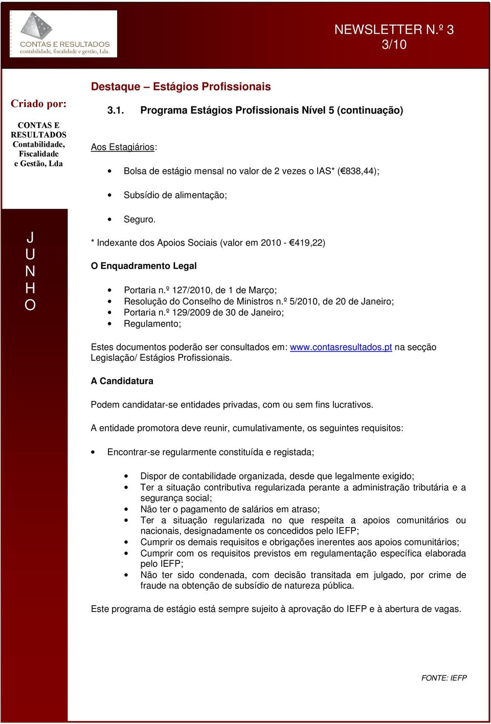 º 129/2009 de 30 de aneir; Regulament; Estes dcuments pderã ser cnsultads em: www.cntasresultads.pt na secçã Legislaçã/ Estágis Prfissinais.