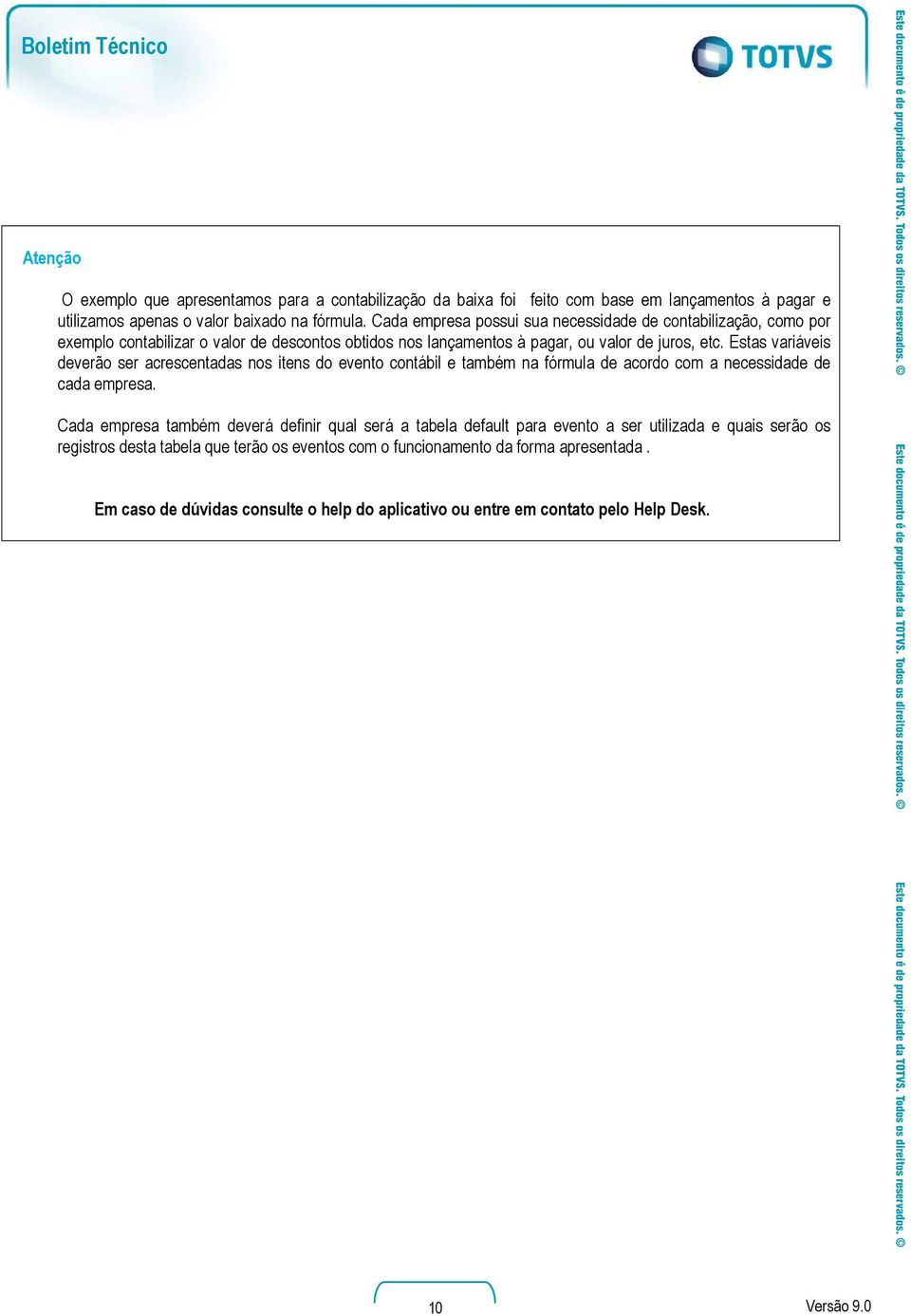 Estas variáveis deverão ser acrescentadas nos itens do evento contábil e também na fórmula de acordo com a necessidade de cada empresa.