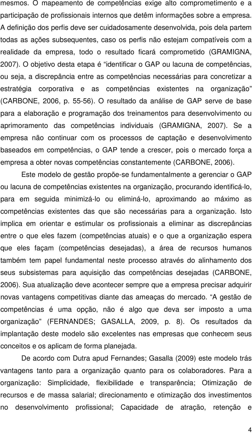 comprometido (GRAMIGNA, 2007).