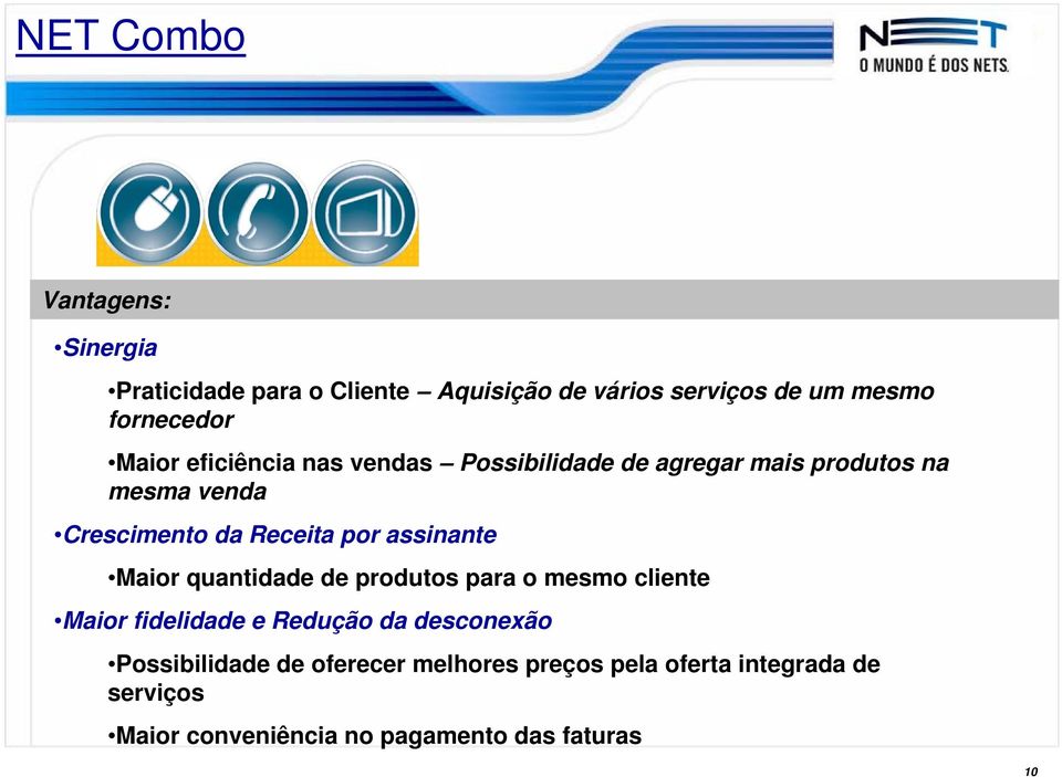 assinante Maior quantidade de produtos para o mesmo cliente Maior fidelidade e Redução da desconexão