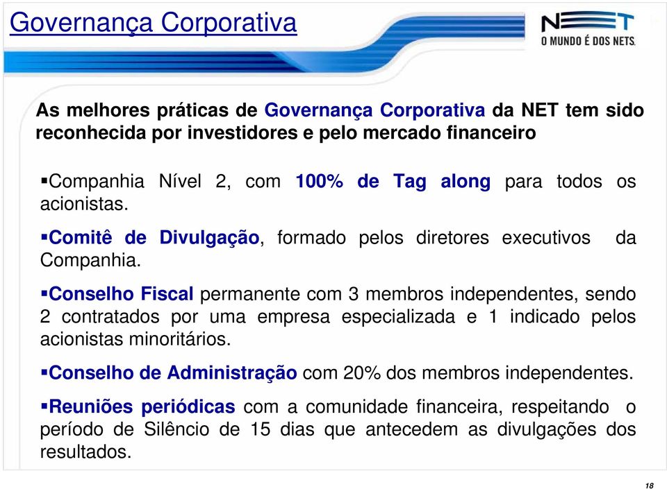 Conselho Fiscal permanente com 3 membros independentes, sendo 2 contratados por uma empresa especializada e 1 indicado pelos acionistas minoritários.