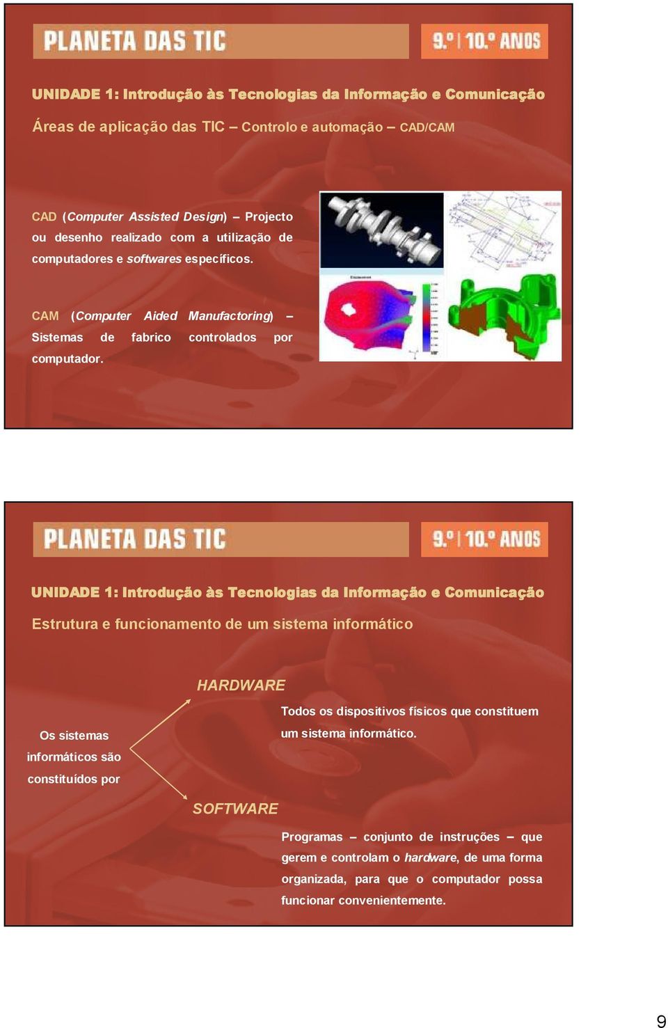 HARDWARE Os sistemas informáticos são constituídos por Todos os dispositivos físicos que constituem um sistema informático.