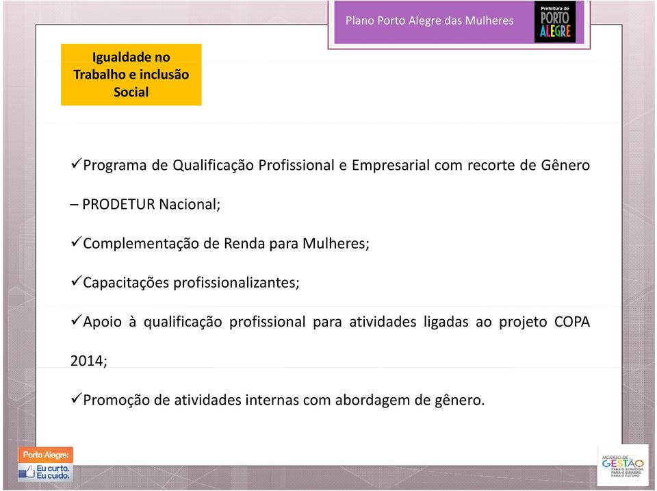 Complementação de Renda para Mulheres; Capacitações profissionalizantes; Apoio à qualificação