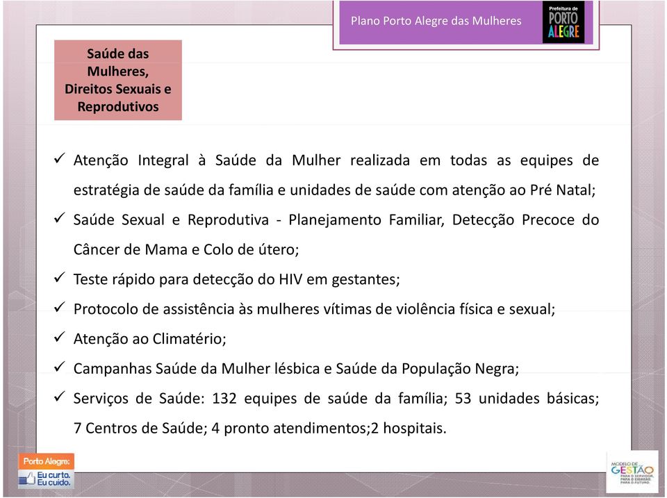 útero; Teste rápido para detecção do HIV em gestantes; Protocolo de assistência às mulheres vítimas de violência física e sexual; Atenção ao Climatério; Campanhas Saúde