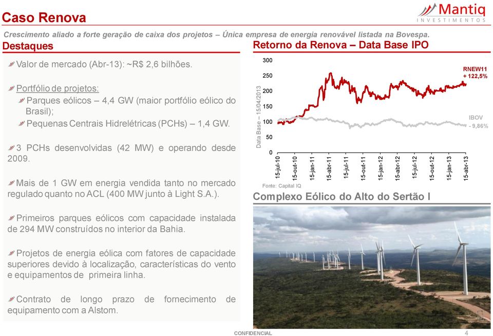 Portfólio de projetos: Parques eólicos 4,4 GW (maior portfólio eólico do Brasil); Pequenas Centrais Hidrelétricas (PCHs) 1,4 GW. 3 PCHs desenvolvidas (42 MW) e operando desde 2009.