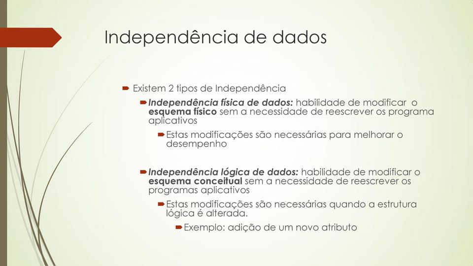 desempenho Independência lógica de dados: habilidade de modificar o esquema conceitual sem a necessidade de reescrever os