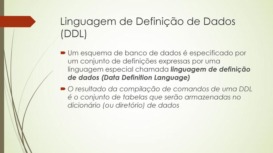 definição de dados (Data Definition Language) O resultado da compilação de comandos de