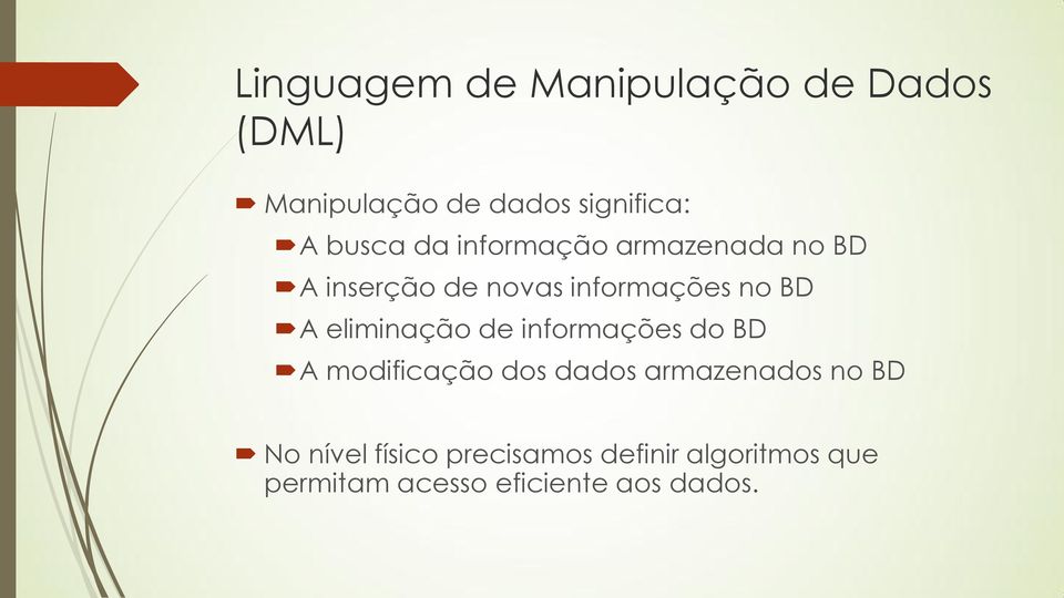 eliminação de informações do BD A modificação dos dados armazenados no BD No