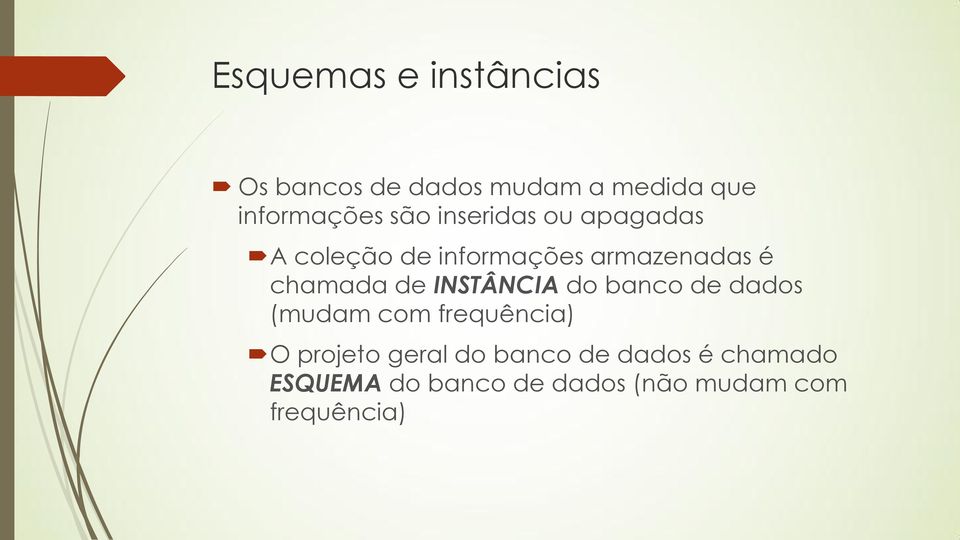 de INSTÂNCIA do banco de dados (mudam com frequência) O projeto geral do