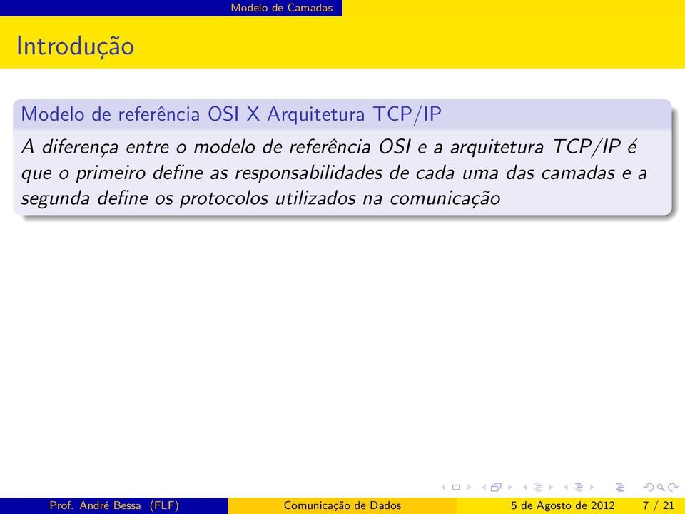 define as responsabilidades de cada uma das camadas e a segunda define os protocolos