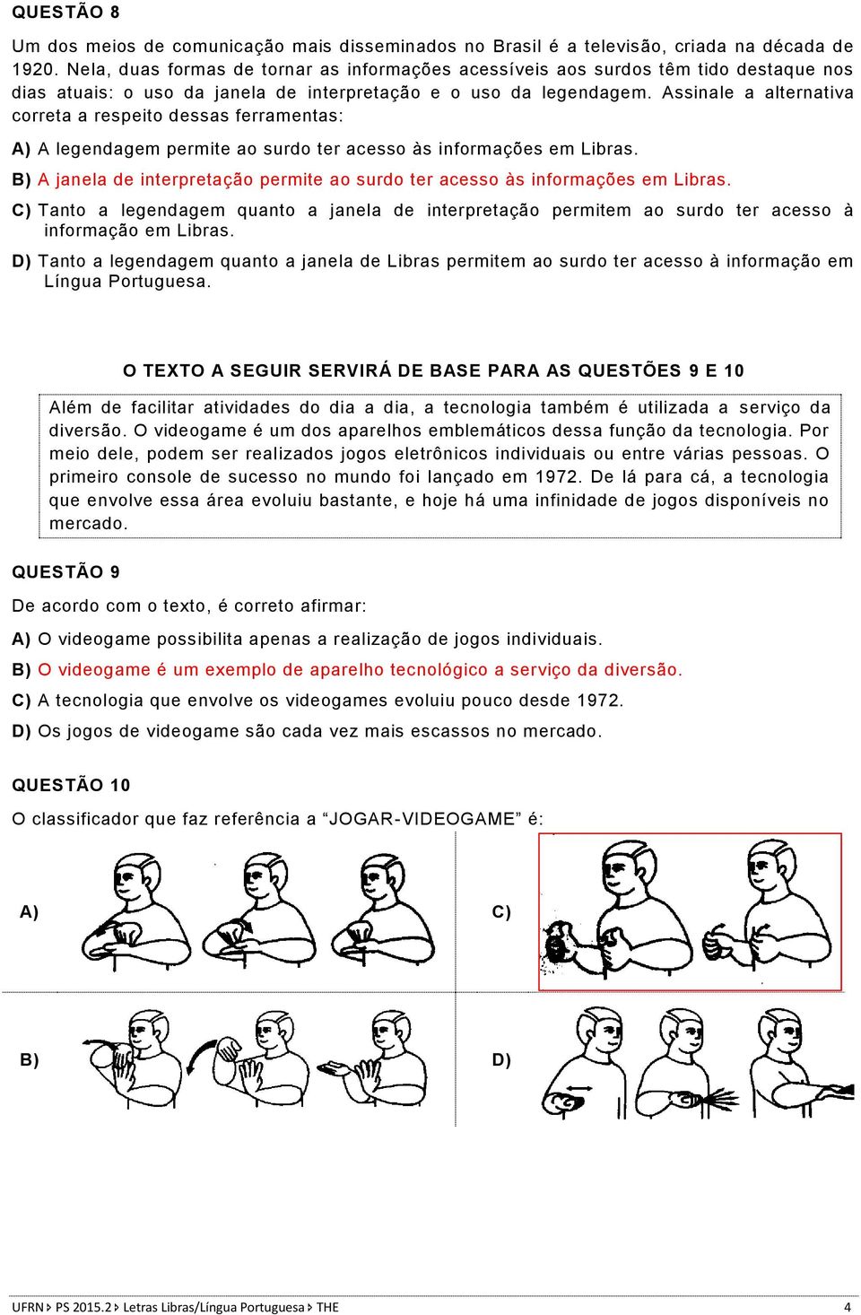 Assinale a alternativa correta a respeito dessas ferramentas: A) A legendagem permite ao surdo ter acesso às informações em Libras.