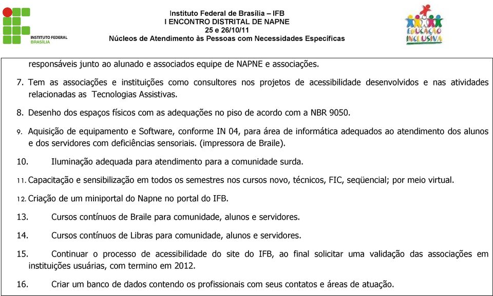 Desenho dos espaços físicos com as adequações no piso de acordo com a NBR 90