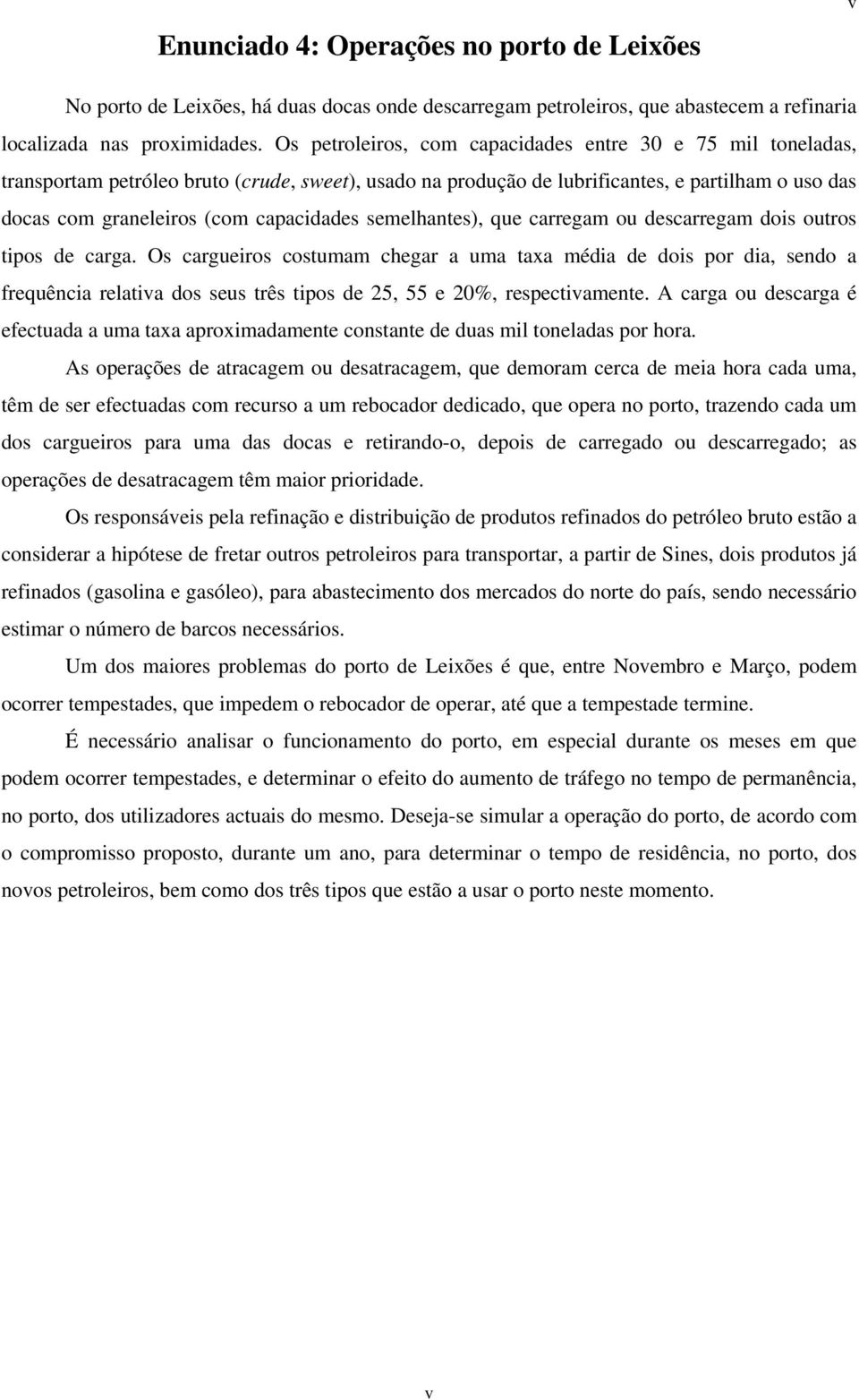 capacidades semelhantes), que carregam ou descarregam dois outros tipos de carga.