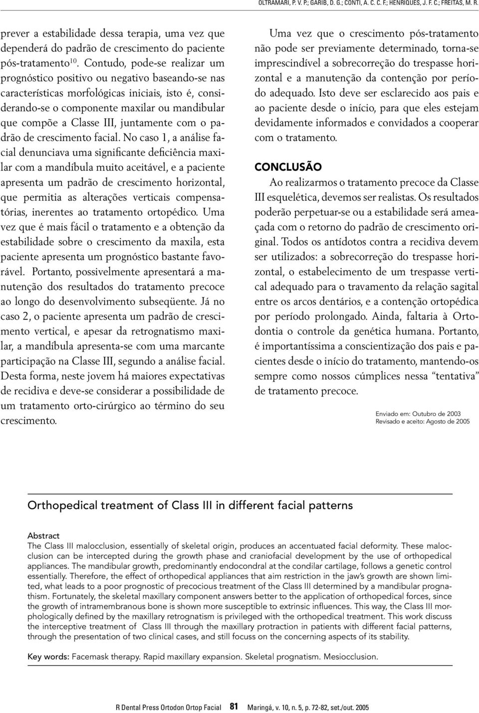 Contudo, pode-se realizar um prognóstico positivo ou negativo baseando-se nas características morfológicas iniciais, isto é, considerando-se o componente maxilar ou mandibular que compõe a Classe