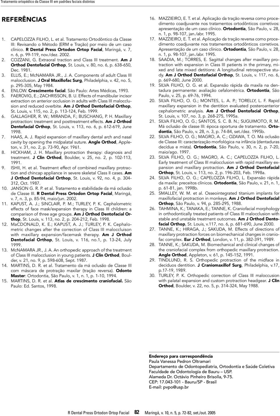 Extraoral traction and Class III treatment. Am J Orthod Dentofacial Orthop, St. Louis, v. 80, no. 6, p. 638-650, Dec. 1981. 3. ELLIS, E.; McNAMARA JR., J. A. Components of adult Class III malocclusion.