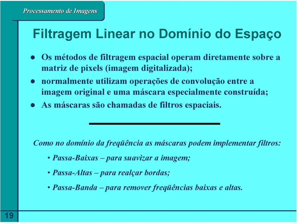 construída; As máscaras são chamadas de filtros espaciais.