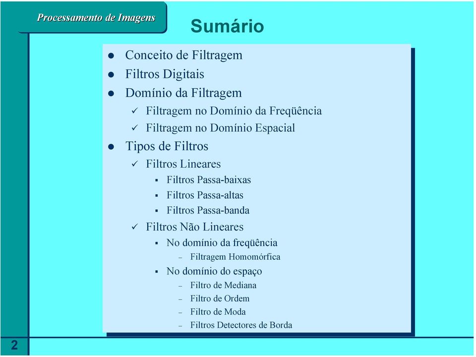 Filtros Filtros Não Não Lineares No No domínio domínio da da freqüência freqüência Filtragem Filtragem Homomórfica Homomórfica No No domínio domínio do do