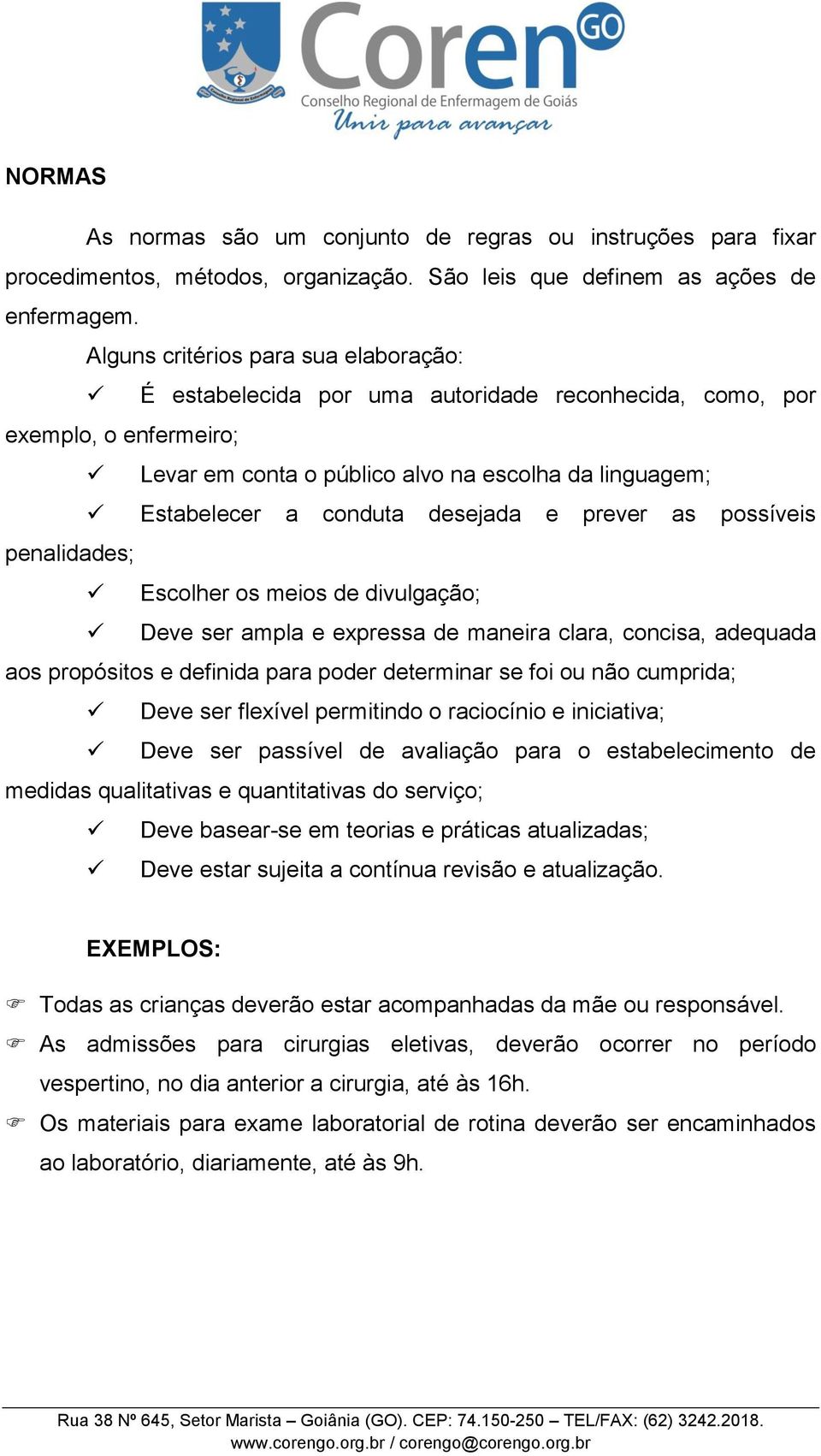 desejada e prever as possíveis penalidades; Escolher os meios de divulgação; Deve ser ampla e expressa de maneira clara, concisa, adequada aos propósitos e definida para poder determinar se foi ou