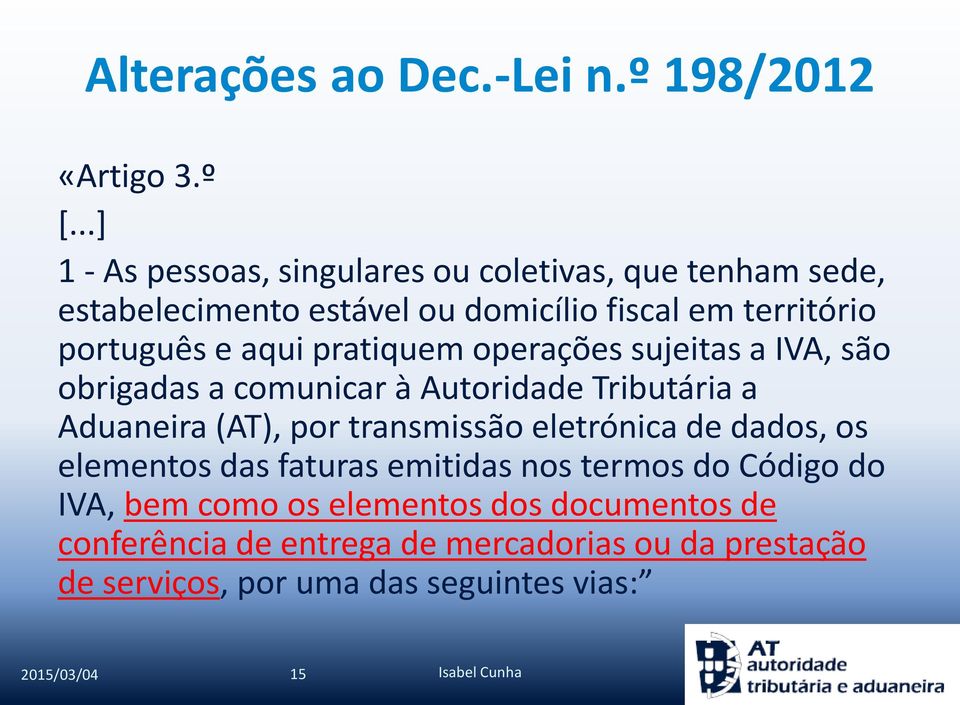 aqui pratiquem operações sujeitas a IVA, são obrigadas a comunicar à Autoridade Tributária a Aduaneira (AT), por transmissão