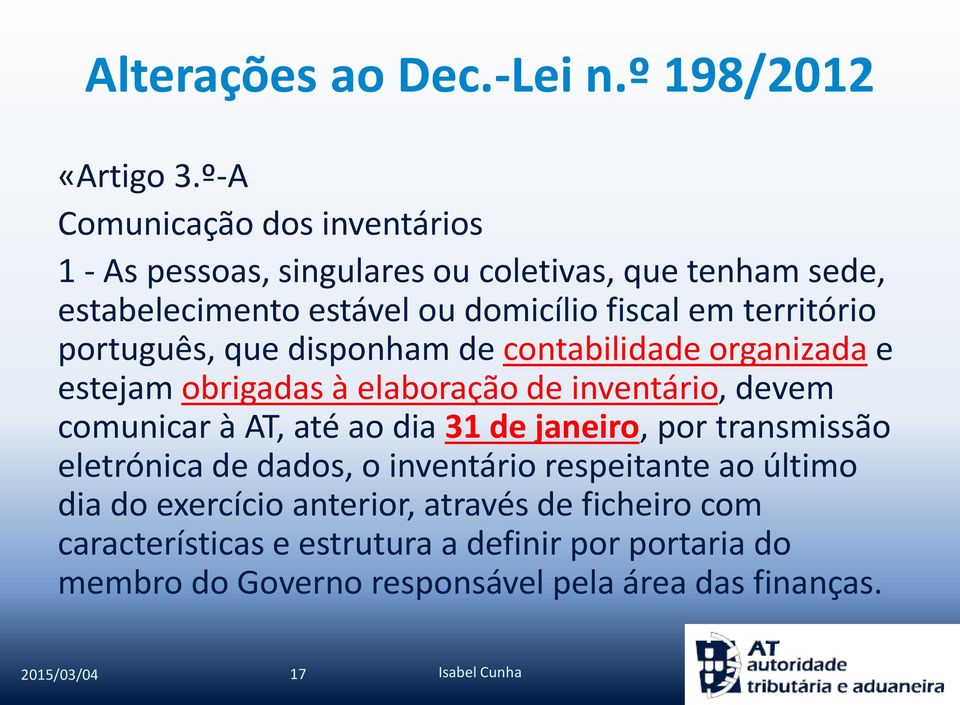 território português, que disponham de contabilidade organizada e estejam obrigadas à elaboração de inventário, devem comunicar à AT, até ao dia