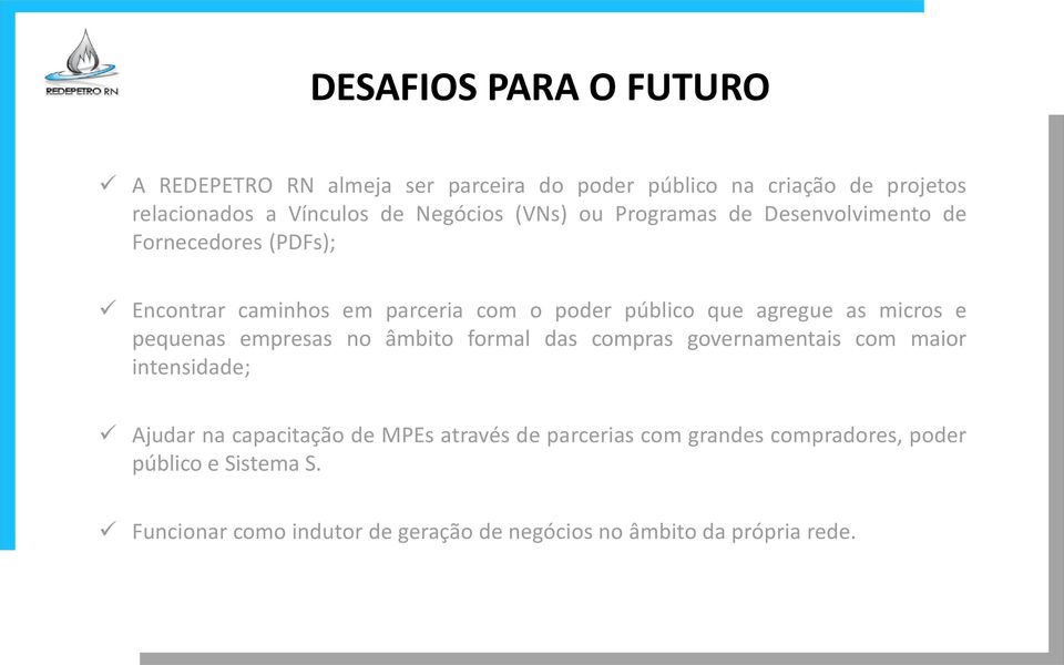 agregue as micros e pequenas empresas no âmbito formal das compras governamentais com maior intensidade; Ajudar na capacitação de