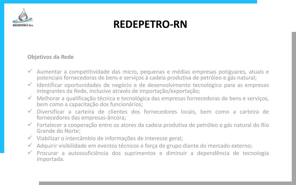 tecnológica das empresas fornecedoras de bens e serviços, bem como a capacitação dos funcionários; Diversificar a carteira de clientes dos fornecedores locais, bem como a carteira de fornecedores das