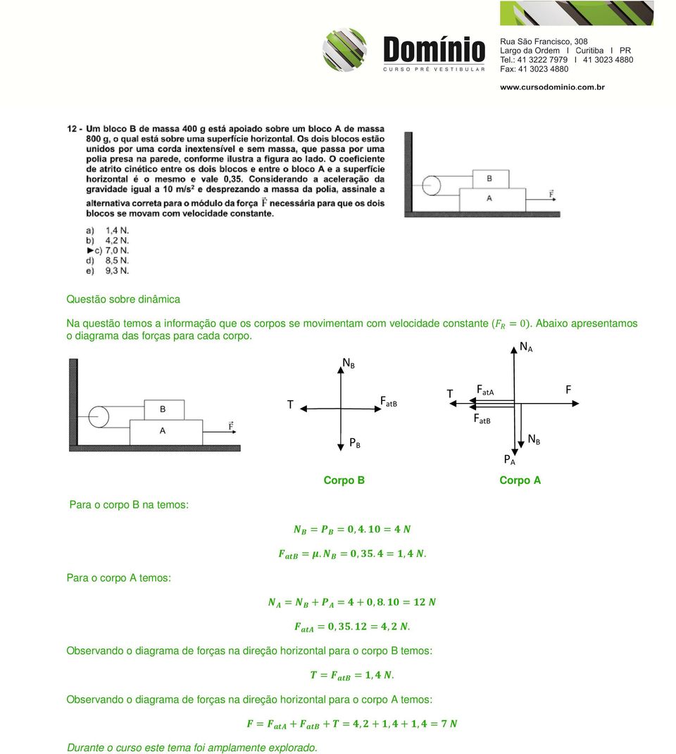 N B N A T F atb T F ata F F atb P B N B P A Corpo B Corpo A Para o corpo B na temos:. : = % : =,.. +,: -.. :,.,.. Para o corpo A temos:.