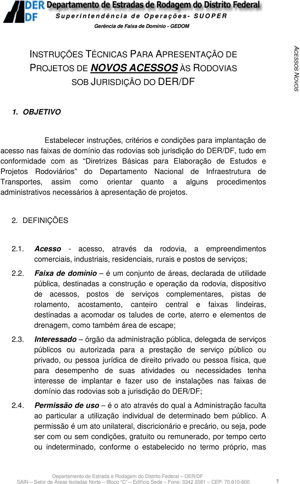 Elaboração de Estudos e Projetos Rodoviários do Departamento Nacional de Infraestrutura de Transportes, assim como orientar quanto a alguns procedimentos administrativos necessários à apresentação de