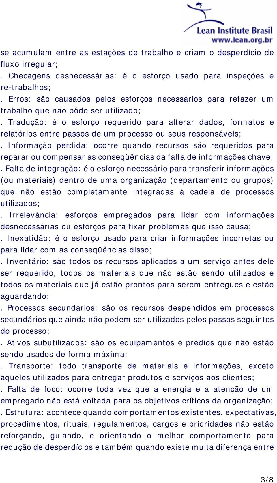 Tradução: é o esforço requerido para alterar dados, formatos e relatórios entre passos de um processo ou seus responsáveis;.