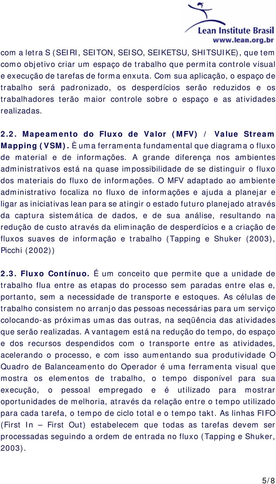 2. Mapeamento do Fluxo de Valor (MFV) / Value Stream Mapping (VSM). È uma ferramenta fundamental que diagrama o fluxo de material e de informações.