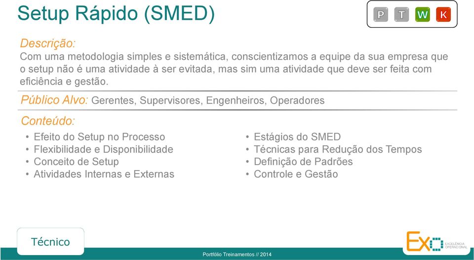 Público Alvo: Gerentes, Supervisores, Engenheiros, Operadores Efeito do Setup no Processo Flexibilidade e