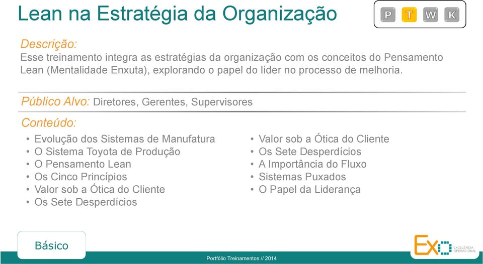 Público Alvo: Diretores, Gerentes, Supervisores Evolução dos Sistemas de Manufatura O Sistema Toyota de Produção O Pensamento