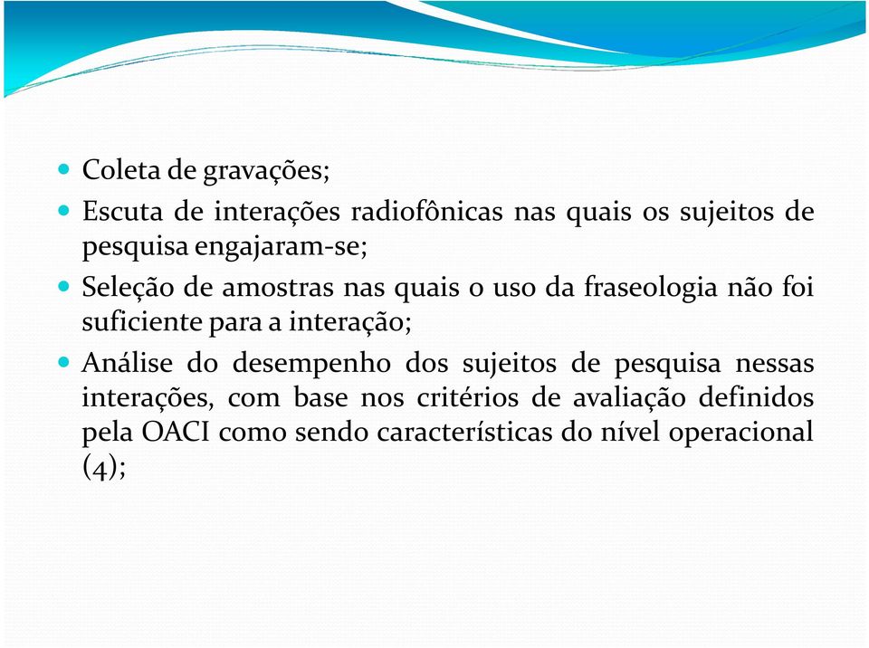 interação; Análise do desempenho dos sujeitos de pesquisa nessas interações, com base nos