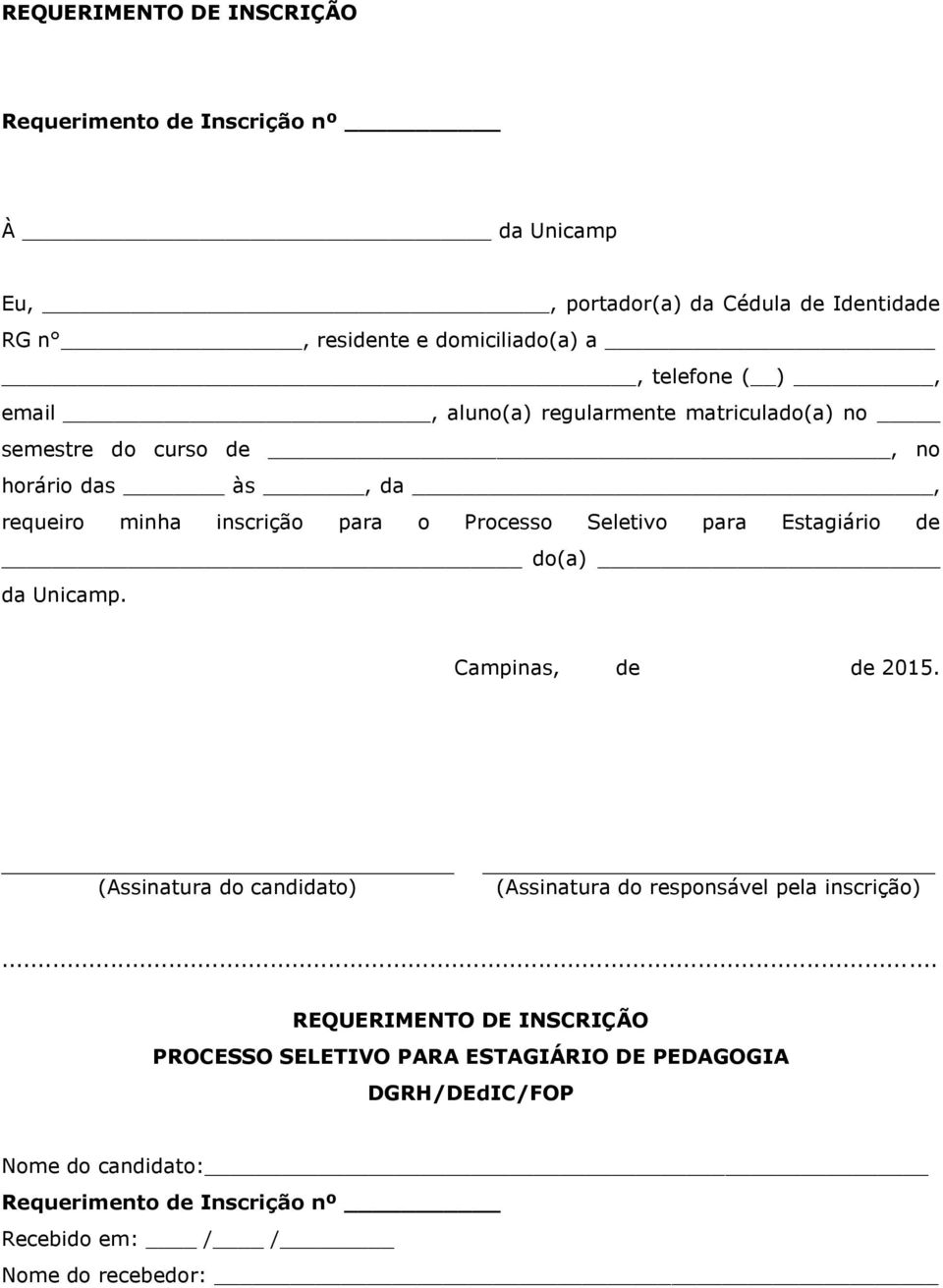 Seletivo para Estagiário de do(a) da Unicamp. Campinas, de de 2015. (Assinatura do candidato) (Assinatura do responsável pela inscrição).